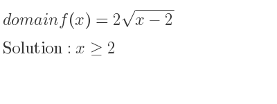 The domain of f(x)=2sqrt(x-2) is x>= 2